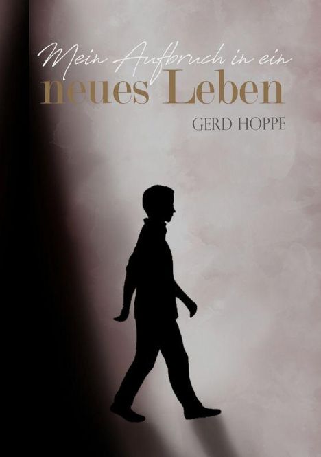 „Mein Aufbruch in ein neues Leben“ und „Gerd Hoppe“. Silhouette einer gehenden Person auf hellem Hintergrund.