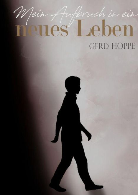 „Mein Aufbruch in ein neues Leben“, Gerd Hoppe. Silhouette eines gehenden Mannes vor einem sanften, dunklen Hintergrund.