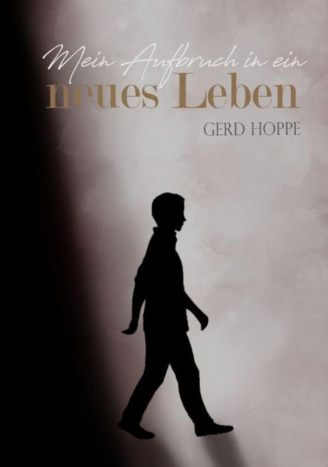 "Mein Aufbruch in ein neues Leben" und "GERD HOPPE". Silhouette eines gehenden Mannes vor abstraktem, hellem Hintergrund.