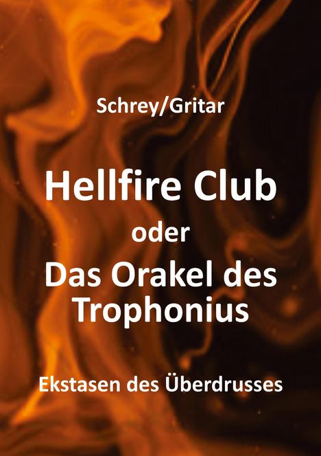 Text: Schrey/Gritar, "Hellfire Club oder Das Orakel des Trophonius", Ekstasen des Überdrusses. Hintergrund: Flammenmuster.
