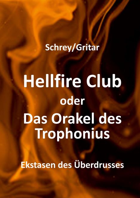 Schrey/Gritar, Hellfire Club oder Das Orakel des Trophonius, Ekstasen des Überdrusses. Hintergrund: flammenartige Muster.