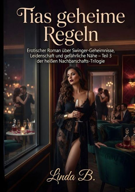 "Tias geheime Regeln. Erotischer Roman über Swinger-Geheimnisse, Leidenschaft und gefährliche Nähe. Linda B." Elegante Frau in schwarzer Spitze mit Wein in edler Lounge.