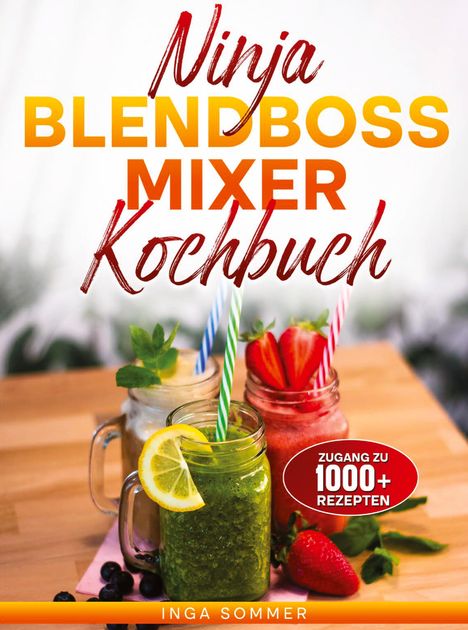 "Ninja Blendboss Mixer Kochbuch" mit 1000+ Rezepten. Vorne stehen drei Smoothies in Gläsern mit Früchten garniert.