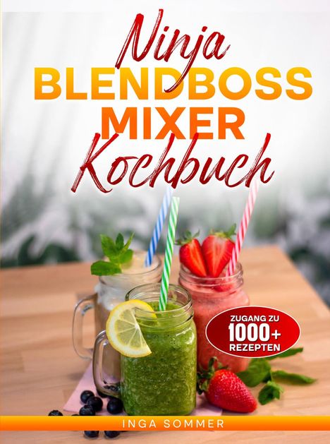 Text: "Ninja Blendboss Mixer Kochbuch", "Zugang zu 1000+ Rezepten", "Inga Sommer". Drei bunte Smoothies in Gläsern.