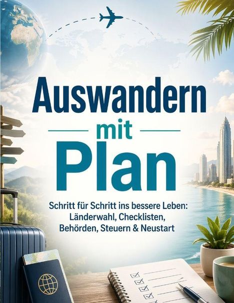 "Auswandern mit Plan. Schritt für Schritt ins bessere Leben: Länderwahl, Checklisten, Behörden, Steuern & Neustart."  
Illustration einer Reiseszene mit Koffer, Globus und Gebäuden.