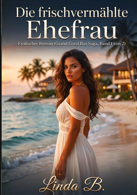 „Die frischvermählte Ehefrau“; Frau in weißem Kleid am Strand bei Sonnenuntergang, Palmen und Luxushäuser im Hintergrund.