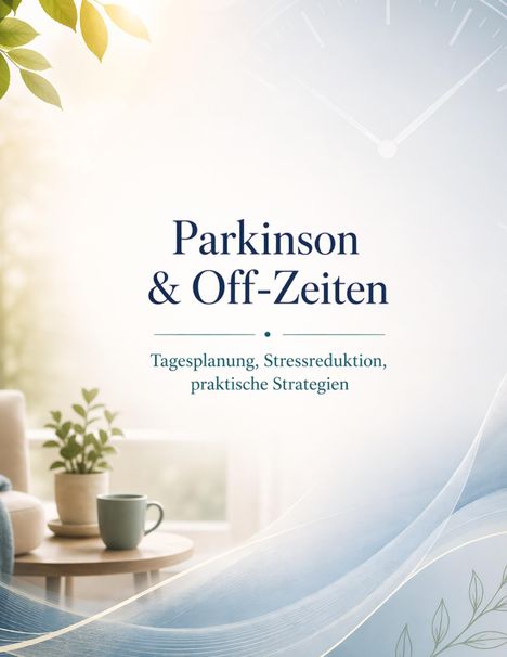 „Parkinson & Off-Zeiten. Tagesplanung, Stressreduktion, praktische Strategien.“ Pflanzen und blaue, wellenartige Linien.