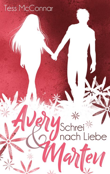Titel: "Avery & Marten: Schrei nach Liebe", Autor: Tess McConnar. Zwei Gestalten halten Händchen vor rotem Hintergrund.