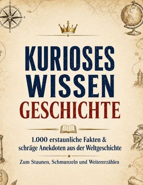 Text: "Kurioses Wissen Geschichte. 1.000 erstaunliche Fakten & schräge Anekdoten aus der Weltgeschichte." Hintergrund: Alte Seekarte.