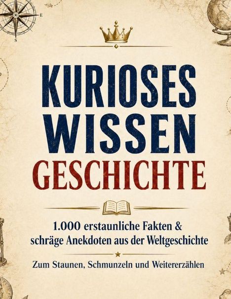 „Kurioses Wissen Geschichte: 1.000 erstaunliche Fakten & schräge Anekdoten aus der Weltgeschichte.“ Krone oben, Kompass links.