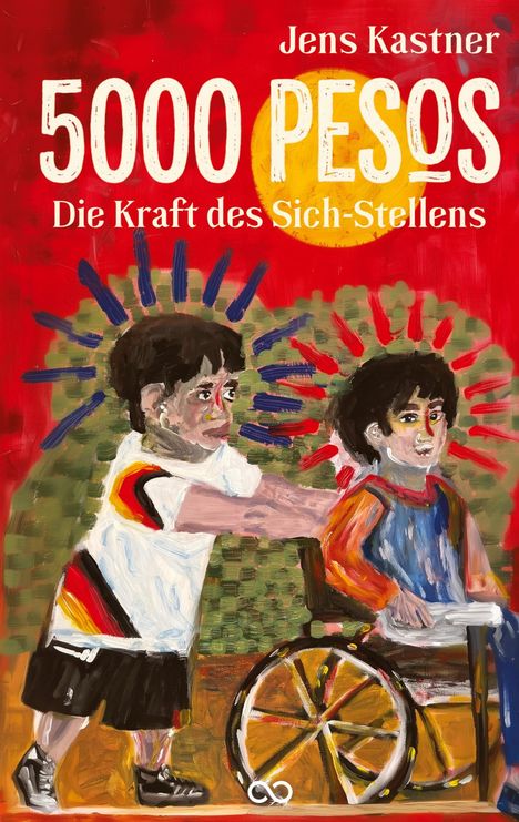 "Jens Kastner. 5000 Pesos. Die Kraft des Sich-Stellens." Illustration: Zwei Kinder, eines im Rollstuhl, das andere schiebt ihn.