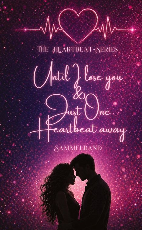 "THE HEARTBEAT-SERIES", "Until I lose you & Just One Heartbeat away", "SAMMELBAND". Silhouette eines umarmenden Paars.