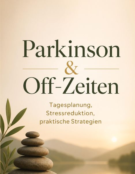 „Parkinson & Off-Zeiten: Tagesplanung, Stressreduktion, praktische Strategien“ vor einem beruhigenden Naturhintergrund.