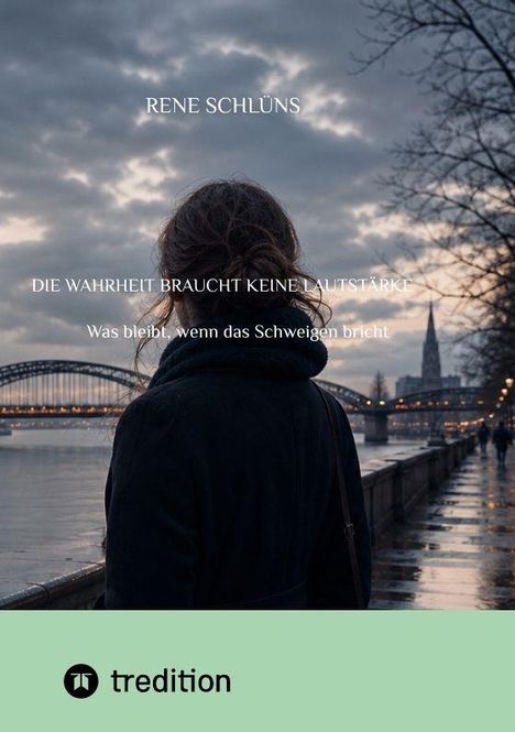 Text: "RENE SCHLÜNS. DIE WAHRHEIT BRAUCHT KEINE LAUTSTÄRKE. Was bleibt, wenn das Schweigen bricht."  
Eine Person blickt auf eine Flusskulisse mit Brücke.