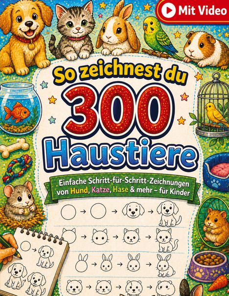 "So zeichnest du 300 Haustiere", Schritt-für-Schritt-Anleitungen. Davor Hund, Katze, Hase, Vogel, Hamster und Meerschweinchen.