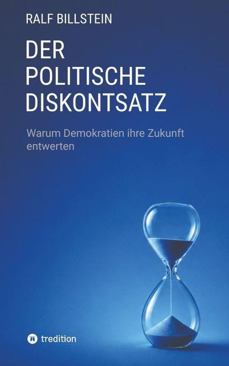 Text: Ralf Billstein, Der politische Diskontsatz, Warum Demokratien ihre Zukunft entwerten. Ein Sanduhrsymbol auf blauem Hintergrund.