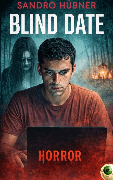 Text: "Sandro Hübner, Blind Date, Horror." Ein Mann tippt konzentriert auf einem Laptop. Dahinter eine geisterhafte Frau im Wald.