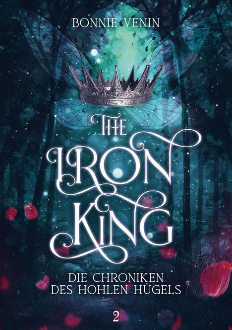"BONNIE VENIN. THE IRON KING. DIE CHRONIKEN DES HOHLEN HÜGELS. 2. Krone und Flügel in einem mystischen Wald."