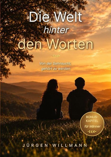 „Die Welt hinter den Worten. Von der Sehnsucht, gehört zu werden. BONUSKAPITEL für Männer. JÜRGEN WILLMANN.“ Zwei Personen sitzen vor Sonnenuntergang auf einer Wiese.