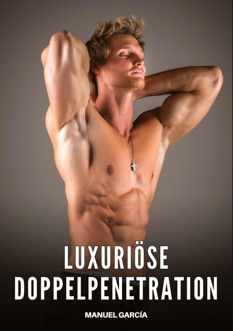 Text: "Luxuriöse Doppelpenetration. Manuel García." Ein muskulöser, oberkörperfreier Mann mit geschlossen Augen posiert.