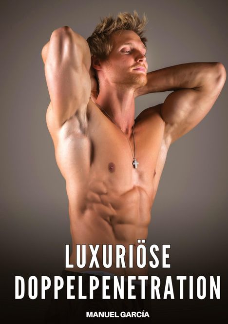 „LUXURIÖSE DOPPELPENETRATION“ und „MANUEL GARCÍA“. Ein muskulöser Mann mit nacktem Oberkörper posiert mit verschränkten Armen.