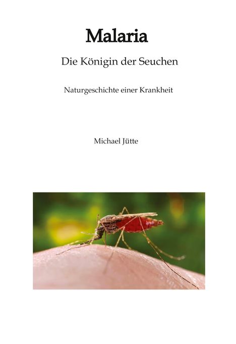 Text: "Malaria - Die Königin der Seuchen. Naturgeschichte einer Krankheit. Michael Jütte." Ein Moskito sitzt auf Haut.