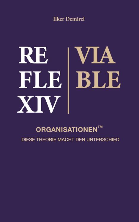 Ilker Demirel. REFLEXIV | VIABLE ORGANISATIONEN™. DIESE THEORIE MACHT DEN UNTERSCHIED. Elegante Typografie auf dunklem Hintergrund.