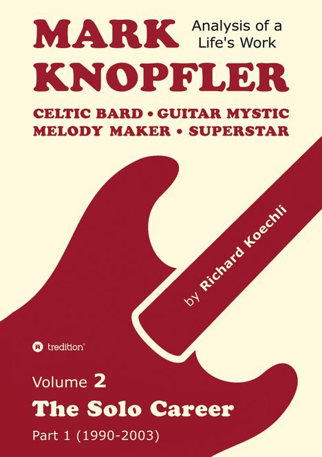 Text: "MARK KNOPFLER, Analysis of a Life's Work, by Richard Koechli, Volume 2, The Solo Career, Part 1 (1990-2003)."  
Rotes Gitarrendetail.