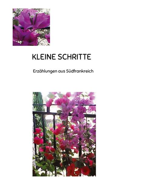 "KLEINE SCHRITTE. Erzählungen aus Südfrankreich." Zwei Fotos mit pink-lila Blüten, eines nah, das andere an einem Zaun.