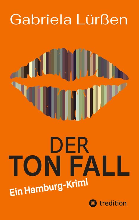 Gabriela Lürßen: DER TON FALL. Ein Hamburg-Krimi. Illustration mit gestreiften Lippen auf orangefarbenem Hintergrund.