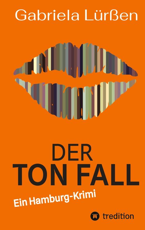 "Gabriela Lürßen. DER TON FALL. Ein Hamburg-Krimi. Logo unten rechts. Illustration von Lippen in Streifen."