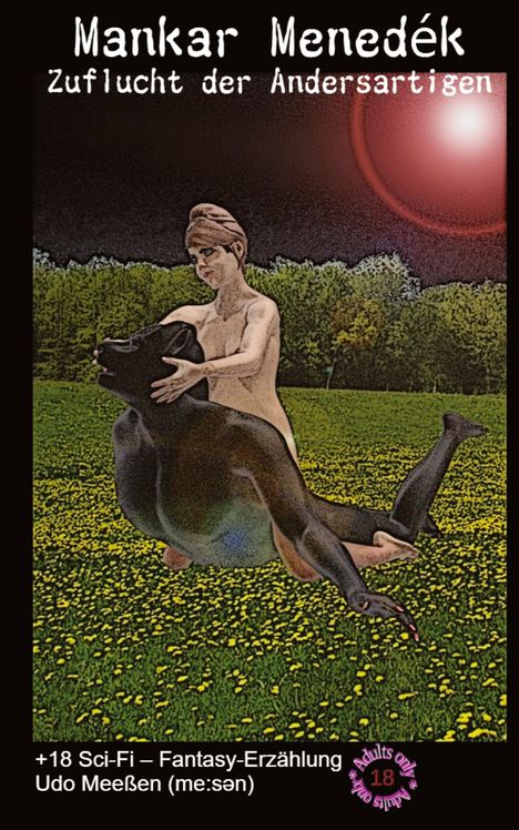 Texte: "Mankar Menedék", "Zuflucht der Andersartigen", "+18 Sci-Fi – Fantasy-Erzählung", "Udo Meeßen (meːsən)". Illustration eines nackten Wesens mit dunklem Wesen in Blumenwiese.