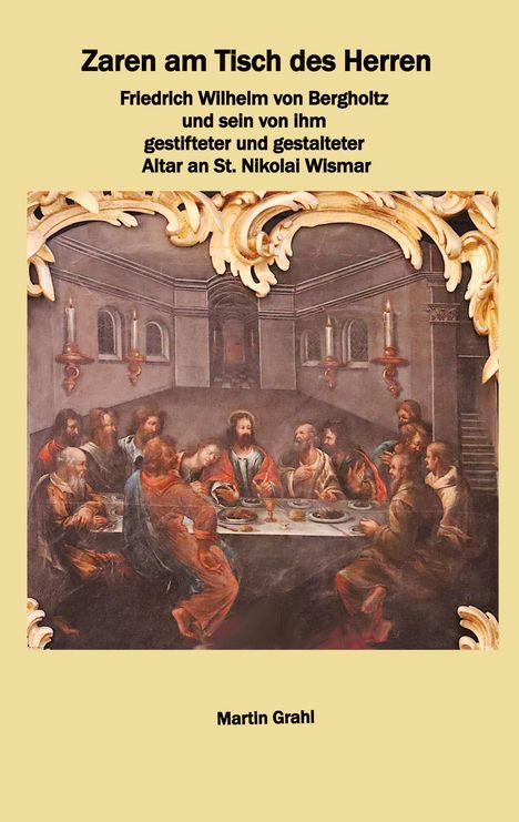 „Zaren am Tisch des Herren“, Friedrich Wilhelm von Bergholtz am Altar St. Nikolai Wismar, Martin Grahl. Gemälde: Letztes Abendmahl.