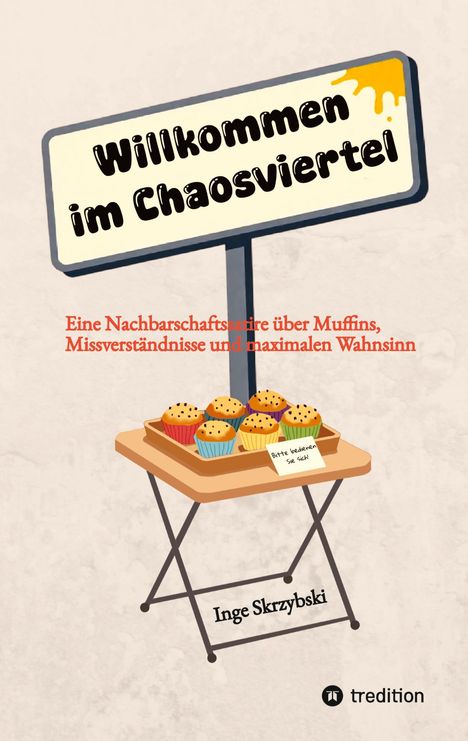 "Willkommen im Chaosviertel. Eine Nachbarschaftssatire über Muffins, Missverständnisse und maximalen Wahnsinn. Inge Skrzybski." Auf einem Tisch stehen Muffins.