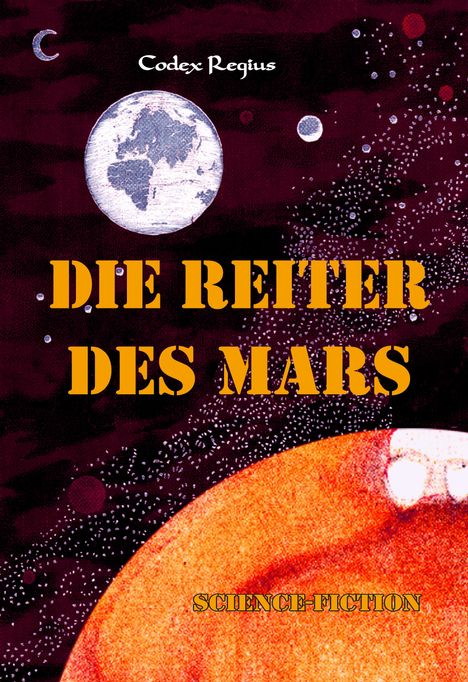 Text: "Codex Regius", "Die Reiter des Mars", "Science-Fiction". Illustration mit Mond, Erde und Mars.