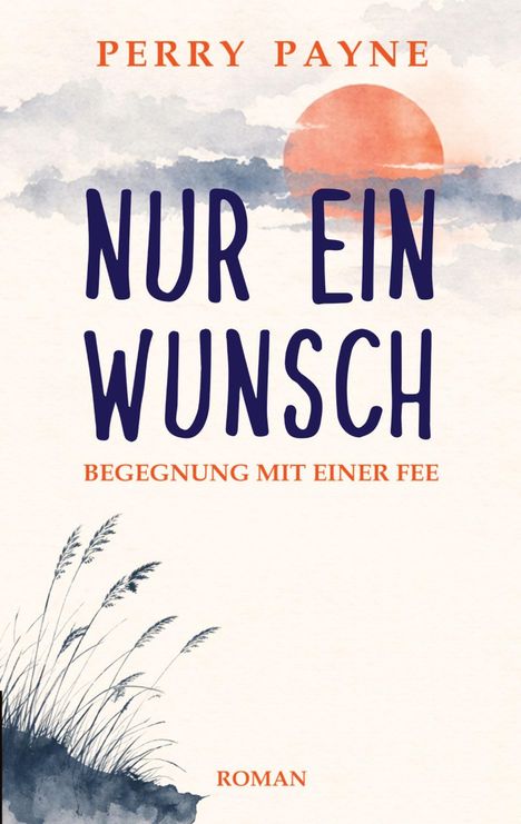 Der Text "Nur ein Wunsch: Begegnung mit einer Fee" und "Perry Payne". Illustration mit Gräsern und Sonne.