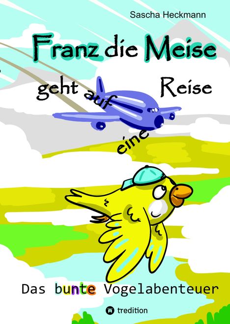 „Franz die Meise geht auf eine Reise.“ Ein gelber Vogel fliegt mit einer blauen Mütze, dahinter ein lila Flugzeug.