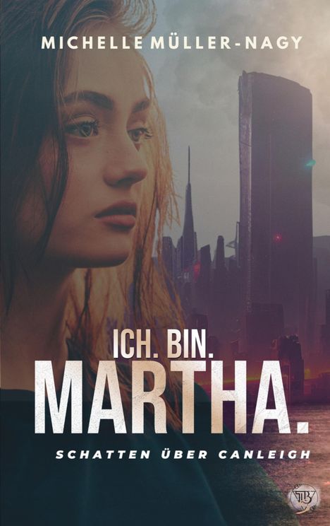 Oben steht "Michelle Müller-Nagy". Groß: "ICH. BIN. MARTHA." Unten: "SCHATTEN ÜBER CANLEIGH". Links: Frau, rechts: Stadt.