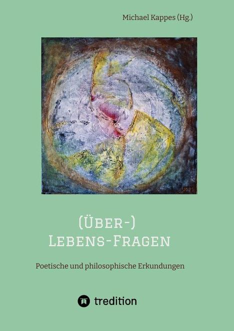 "Michael Kappes (Hg.), (Über-)Lebens-Fragen. Poetische und philosophische Erkundungen. Abstraktes Gemälde, Logo unten."