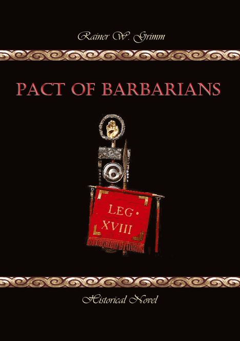 Text: "Pact of Barbarians", "Rainer W. Grimm", "LEG XVIII", "Historical Novel". Oben und unten Zierleisten, römisches Standart.