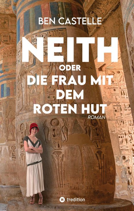 „Ben Castelle. Neith oder die Frau mit dem roten Hut. Roman.“ Frau mit rotem Hut steht vor Hieroglyphen-Wand.