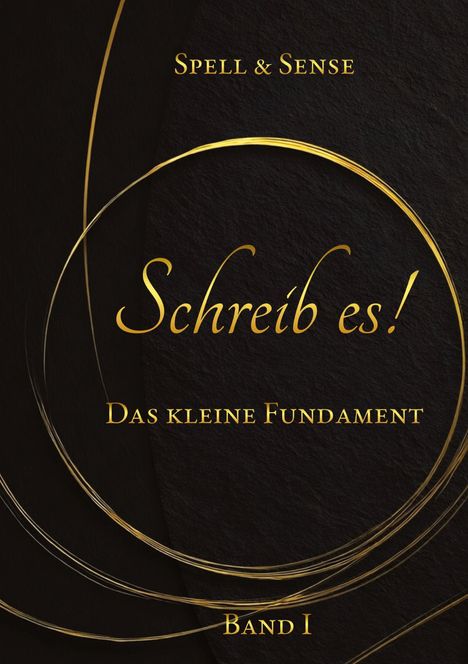 "Schreib es! Das kleine Fundament, Band I" in goldener Schrift auf dunklem Hintergrund mit goldenen Kreisen.