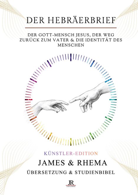 Text: "Der Hebräerbrief", "Der Gott-Mensch Jesus, der Weg zurück zum Vater & die Identität des Menschen", "Künstler-Edition", "James & Rhema", "Übersetzung & Studienbibel". Illustration von zwei sich berührenden Händen, umgeben von einem farbigen Kreis.