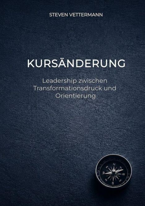 Text: "Steven Vettermann, KURSÄNDERUNG, Leadership zwischen Transformationsdruck und Orientierung." Unten ein Kompass.