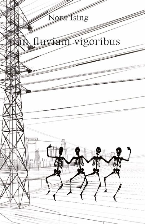 Text: "Nora Ising, in fluviam vigoribus." Illustration von tanzenden Skeletten vor Strommasten und Leitungen.