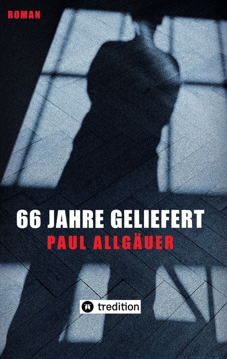 Text: „66 JAHRE GELIEFERT“, „PAUL ALLGÄUER“, „ROMAN“, „tredition“. Silhouette einer Person auf blauem Hintergrund.