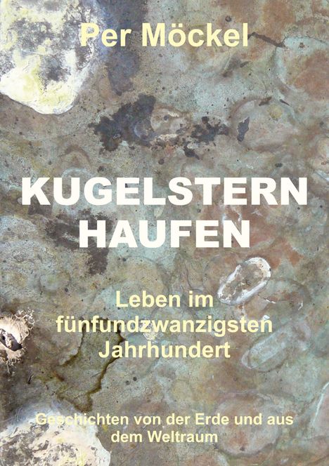 "Per Möckel: KUGELSTERNHAUFEN - Leben im fünfundzwanzigsten Jahrhundert - Geschichten von der Erde und aus dem Weltraum." Hintergrund in Erdtönen.