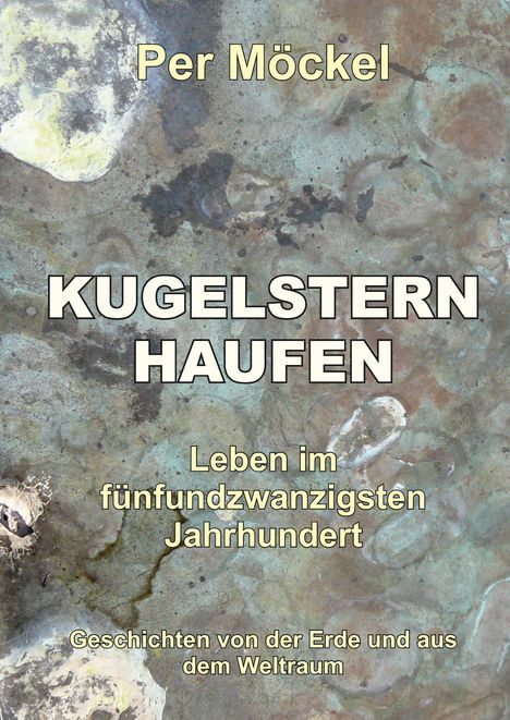Text: Per Möckel, KUGELSTERNHAUFEN, Leben im fünfundzwanzigsten Jahrhundert, Geschichten von der Erde und aus dem Weltraum. Hintergrund: abstrakte Muster.