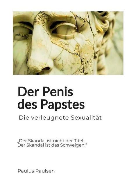 „Der Penis des Papstes. Die verleugnete Sexualität. ‚Der Skandal ist nicht der Titel. Der Skandal ist das Schweigen.‘ Paulus Paulsen.“ matrícula Roma. 