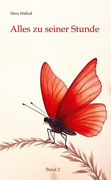 "Alles zu seiner Stunde. Band 2", Theres Wallisch. Ein roter Schmetterling auf einem Zweig.